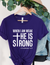 When I am Weak He is Strong Women’s Short Sleeve Graphic Tee